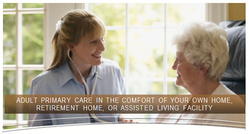 Adult Primary care in the comfort of your own home or assisted living facility